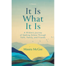 It Is What It Is: A Widow's Journey of Seeking Solace Through Faith, Family, and Friends