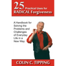 25 Practical Uses for Radical Forgiveness: A Handbook for Solving the Problems and Challenges of Everyday Life in a New Way