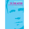 To the Actor: On the Technique of Acting