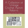 A Collection of Vintage Crochet Apron Patterns: A Vintage Home Arts Collection