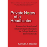 Private Notes of a Headhunter: Proven Job Search and Interviewing Techniques for College Students and Recent Grads