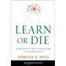 Learn or Die: Using Science to Build a Leading-Edge Learning Organization