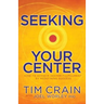 Seeking Your Center: How to Achieve Deeper Fulfillment by Redefining Success