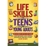 Life Skills For Teens And Young Adults: The Ultimate Step-by-Step Guide for Building Independence, Confidence, and Real-World Skills to Thrive in Just
