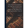 The Old Testament In The Light Of The Ancient East Manual Of Biblical Archaeology Vol II
