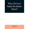 History of the town of Hampton, New Hampshire, from its settlement in 1638 to the autumn of 1892 (Volume II)