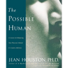 The Possible Human: A Course in Enhancing Your Physical, Mental & Creative Abilities