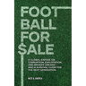 Football for Sale: A global exposé on corruption, exploitation, and broken dreams-and a survival guide for the next generation.