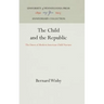 The Child and the Republic: The Dawn of Modern American Child Nurture