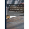 A Report on the Basic Elements of a City Plan for Aurora, Illinois