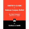 Smith's Guide to Habeas Corpus Relief for State Prisoners Under 28 U. S. C. §2254