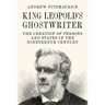 King Leopold's Ghostwriter: The Creation of Persons and States in the Nineteenth Century