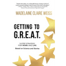 Getting to G.R.E.A.T.: A 5-Step Strategy For Work and Life; Based on Science and Stories