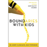 Boundaries with Kids: When to Say Yes, When to Say No to Help Your Children Gain Control of Their Lives