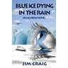 Blue Ice Dying in the Rain: An Alaskan Novel