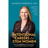 Intentional Careers for Stem Women: Six Strategic Steps to Balance, Confidence and Fulfilment