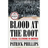 Blood at the Root: A Racial Cleansing in America
