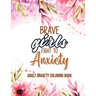 Adult Anxiety Coloring Book: Adults Featuring Inspiring Quotes and Positive Affirmations, Anixety Releasing Coloring Pages for Girls, Women and Lad