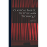 Classical Ballet, Its Style and Technique