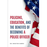 Policing, Education, and the Benefits of Becoming a Police Officer