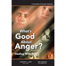 What's Good About Anger? Fifth Edition: Dealing With Rage