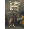 Getting, Doing, Being.: A Fresh Perspective on the Story of the Prodigal Son Shows Us How We Might Grow in Grace