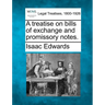 A treatise on bills of exchange and promissory notes.