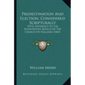 Predestination And Election, Considered Scripturally: With Reference To The Seventeenth Article Of The Church Of England (1843)