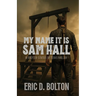 My Name it is Sam Hall