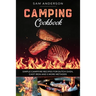Camping Cookbook: Simple Campfire Recipes for Dutch Oven, Cast Iron and 5 More Methods!