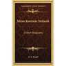 Milan Rastislav Stefanik: A Short Biography