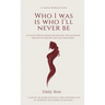 Who I Was Is I Who I'll Never Be