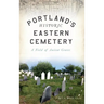 Portland's Historic Eastern Cemetery: A Field of Ancient Graves