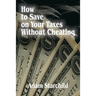 How to Save on Your Taxes Without Cheating