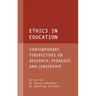 Ethics in Education: Contemporary Perspectives on Research, Pedagogy and Leadership