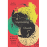 Improvising Church: Scripture as the Source of Harmony, Rhythm, and Soul