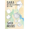 Sara or the Existence of Fire