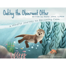 Oakley the Observant Otter: A Mindful Journey to Becoming Calm