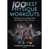 100 Best Physique Workouts: Transform Your Body with the World's Top Trainers