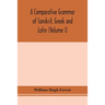 A comparative grammar of Sanskrit, Greek and Latin (Volume I)