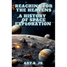 Reaching for the Heavens A History of Space Exploration