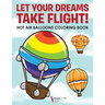 Let Your Dreams Take Flight! Hot Air Balloons Coloring Book