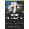 Scotus Eliminatus!: No country needs a Supreme Court that refuses to hear critical cases! Eliminate SCOTUS ASAP!