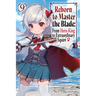 Reborn to Master the Blade: From Hero-King to Extraordinary Squire, Vol. 9 (Light Novel): Volume 9