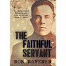 The Faithful Servant: The Mysterious & Extraordinary Life of Officer Frank C. Smith