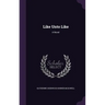 Like Unto Like