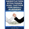 Negotiation Strategies and Tactics for Small Business: How to Lower Costs, Raise Sales, and Put More Money in Your Pocket.