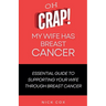 Oh Crap! My Wife Has Breast Cancer