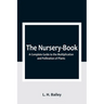 The Nursery-Book: A Complete Guide to the Multiplication and Pollination of Plants