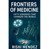 Frontiers of Medicine Fifty Surgeries that Changed the World